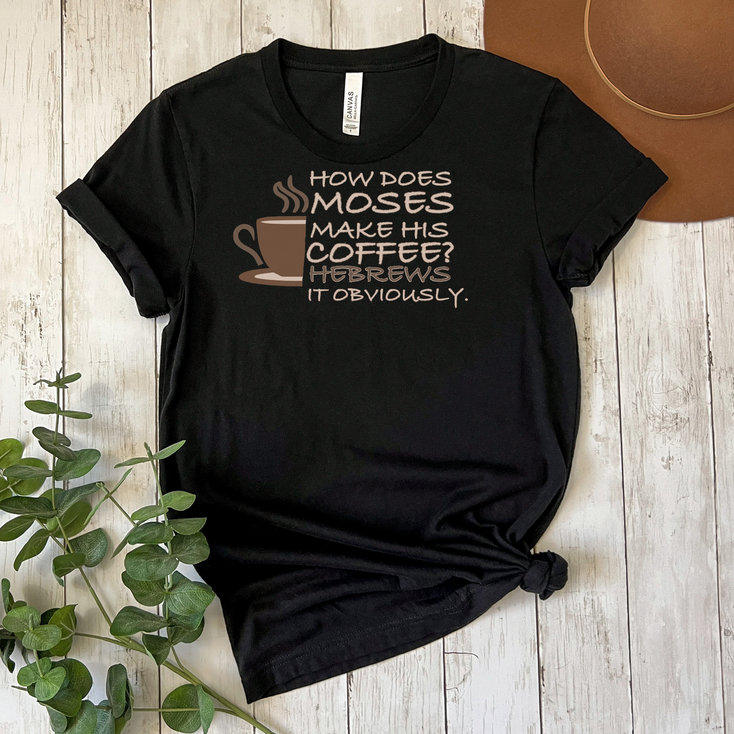 How Does Moses Brew His Coffee, Inspirational T-Shirt, Christian Appeal, Christian T-Shirt, Womens Christian Shirt, Men's Christian Tees